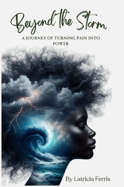 Beyond the Storm: A Journey of Turning Pain into Power