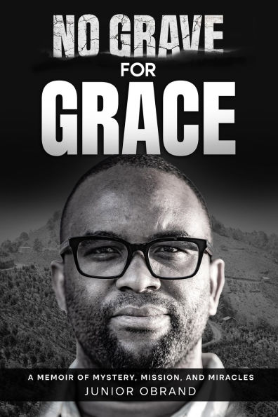 No Grave for Grace: A Memoir of Mystery, Mission, and Miracles