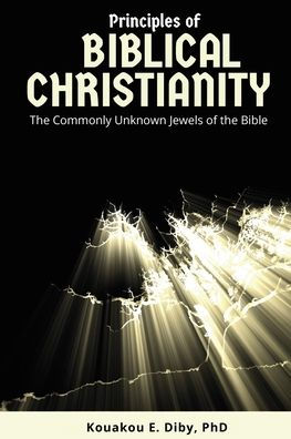 Principles of Biblical Christianity: the Commonly Unknown Jewels Bible
