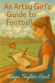 Title: An Artsy Girl's Guide to Football, Author: Maya Taylor-Hart
