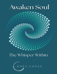 Title: Awaken Soul: The Whisper Within, Author: Onéa Covey
