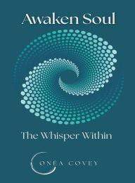 Title: Awaken Soul: The Whisper Within, Author: Onéa Covey