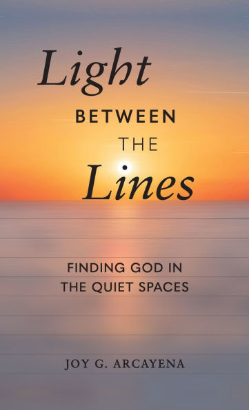 Light Between the Lines: Finding God in the Quiet Spaces: Finding God in the Quiet Spaces
