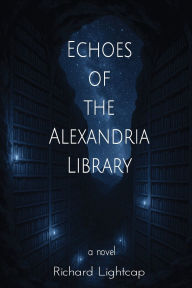 Title: Echoes of the Alexandria Library, Author: Richard Lightcap
