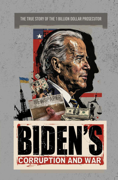 Biden's Corruption and War: The True Story of the 1 Billion Dollar Prosecutor