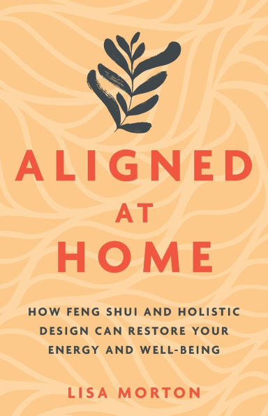 Aligned at Home: How Feng Shui and Holistic Design Can Restore Your Energy and Well-Being