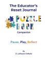 The Educator's Reset Journal: Puzzle Book Companion:Pause, Play, Reflect