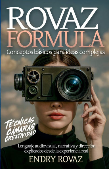 Rovaz Formula: Conceptos Básicos para Ideas Complejas:Lenguaje audiovisual, narrativa y dirección explicados desde la experiencia real.