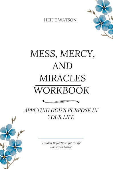 Mess, Mercy, and Miracles Workbook: Applying God's Purpose in Your Life