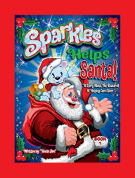 Title: SPARKLES HELPS SANTA- BOOK 1 by Uncle Jim: A Story About the Rewards of Helping Each Other, Author: Uncle Jim