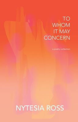 To Whom It May Concern: A Poetry Collection