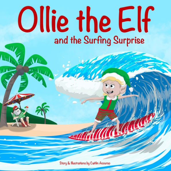 Ollie the Elf and Surfing Surprise: A Christmas Adventure About an Who Loves Holiday Picture Book for Kids Ages 3-7