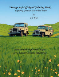 Title: Vintage 4x4 Off-Road Coloring Book: Exploring Creation in 4-Wheel Drive, Author: J. J. Dyer