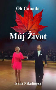 Title: Muj zivot: Oh Canada, Author: Ivana Nikulinova