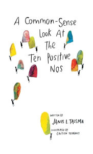 Title: A Common-Sense Look at the Ten Positive Nos, Author: Janis L Talsma