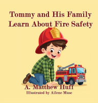 Title: Tommy and His Family Learn About Fire Safety, Author: A Matthew Huff