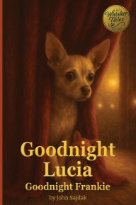 Title: Goodnight Lucia / Goodnight Frankie, Author: John Sajdak
