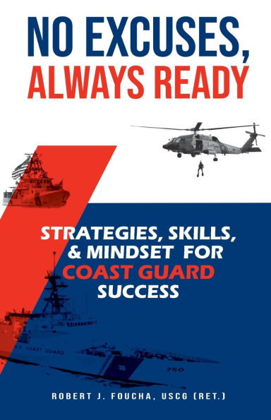 No Excuses, Always Ready: Strategies, Skills, and Mindset for Coast Guard Success