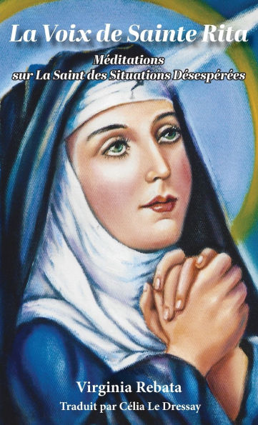 La Voix de Sainte Rita: MÃ¯Â¿Â½ditations sur La Saint des Situations DÃ¯Â¿Â½sespÃ¯Â¿Â½rÃ¯Â¿Â½es