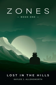 Title: Zones Book One: Lost in the Hills, Author: Kaylee J. Allensworth