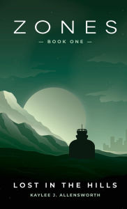 Title: Zones Book One: Lost in the Hills, Author: Kaylee J. Allensworth