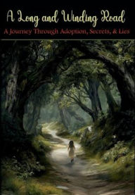Title: A Long and Winding Road: A Journey Through Adoption, Secrets, & Lies, Author: Camille Barnes