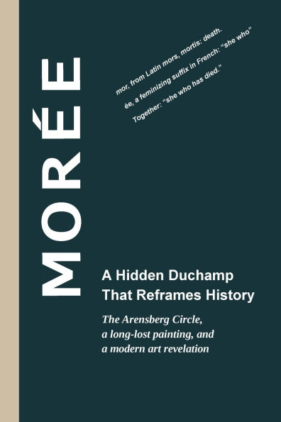 Morée - A Hidden Duchamp That Reframes History: The Arensberg Circle, a long-lost painting, and a modern art revelation
