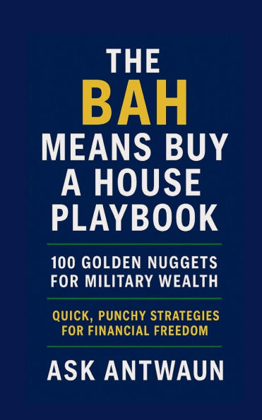 The BAH Means Buy A House Playbook: 100 Golden Nuggets For Military Wealth
