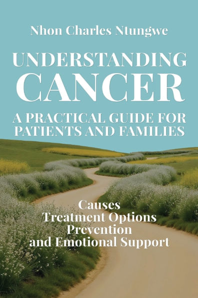 Understanding Cancer: A Practical Guide for Patients and Families