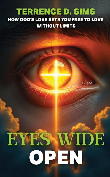 Eyes Wide Open: How God's Love Sets You Free To Without Limits