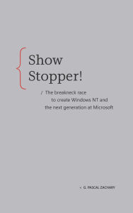 Title: Showstopper!: The breakneck race to create Windows NT and the next generation at Microsoft, Author: G. Pascal Zachary