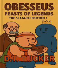 Title: Obesseus Feasts Of Legends The Slam-Fu Editon 1: Feasts Of Legends, Author: D.T. Tucker