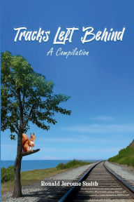 Title: Tracks Left Behind (A Compilation), Author: Ronald Jerome Smith