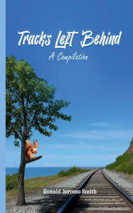 Title: Tracks Left Behind (A Compilation), Author: Ronald Jerome Smith