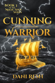 Title: Cunning Warrior: Book Three of the Magic Shoe Series, Author: Dani Resh