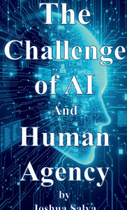Title: The Challenge of AI and Human Agency, Author: Joshua Salva