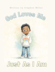 Title: God Loves Me Just As I Am, Author: Stephen Miller