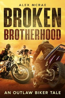Broken Brotherhood: An Outlaw Biker Tale