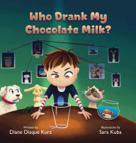 Title: Who Drank My Chocolate Milk?, Author: Diane Disque Kurz