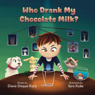 Title: Who Drank My Chocolate Milk?, Author: Diane Disque Kurz