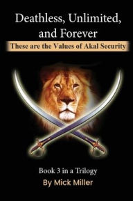 Title: Deathless, Unlimited and Forever: These are the Values of Akal Security, Author: Mick Miller