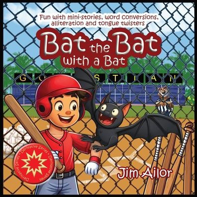 Bat the Bat with a Bat: Fun with mini-stories, word conversions, alliteration and tongue twisters