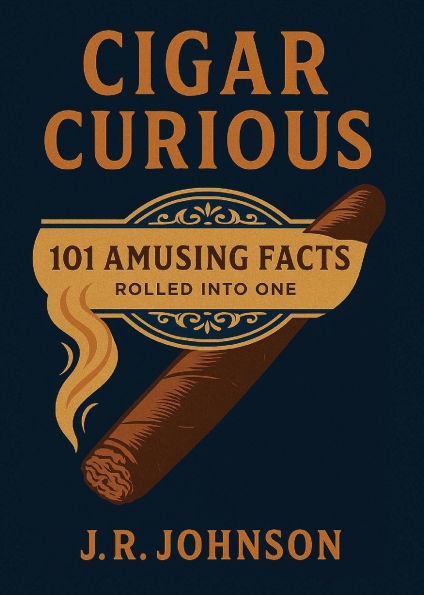Cigar Curious: 101 Amusing Facts Rolled into One