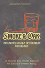 Smoke & Oak: The Shared Legacy of Bourbon and Cigars: An American Story of Craft, Culture & the Science of a Perfect Pairing