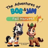 Title: The Adventures of Bob & Jim: Fall Harvest, Author: Jill Bauer