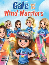 Title: Gale and the Wind Warriors: A Children's Book About Courage, Confidence, and Wind Sports Adventure, Author: Jennie Milton