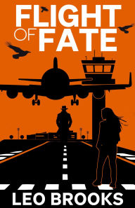 Title: Flight of Fate, Author: Leo Brooks