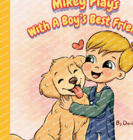 Title: Mikey Plays With A Boy's Best Friend, Author: David Yale