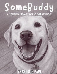 Title: SomeBuddy: A Journey from Stray to Therapy Dog, Author: Kenneth Paul