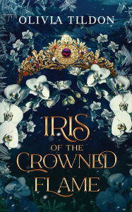 Ebooks downloaded kindle Iris of the Crowned Flame  (English literature) by Olivia Tildon 9798998531606